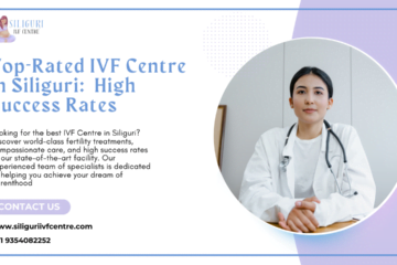 Top 10 Best IVF Centre in Siliguri with high success rates Best IVF Centre in Siliguri